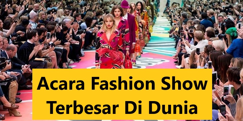 Acara Fashion Show Terbesar Di Dunia