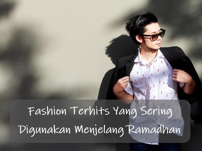 Fashion Terhits Yang Sering Digunakan Menjelang Ramadhan